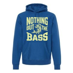 Nothing But The Bass Fishing Gift Premium Hoodie