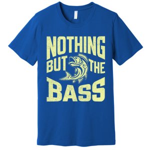 Nothing But The Bass Fishing Gift Premium T-Shirt