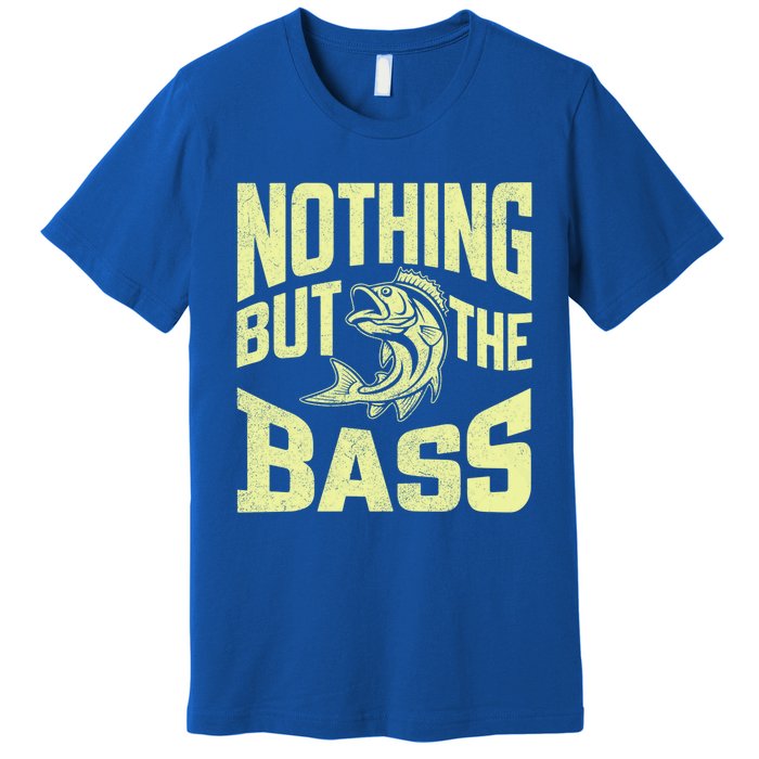 Nothing But The Bass Fishing Gift Premium T-Shirt