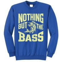 Nothing But The Bass Fishing Gift Tall Sweatshirt