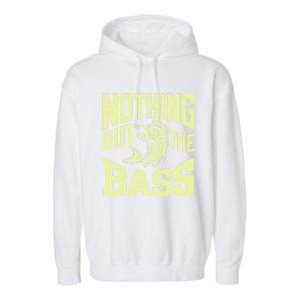 Nothing But The Bass Fishing Gift Garment-Dyed Fleece Hoodie