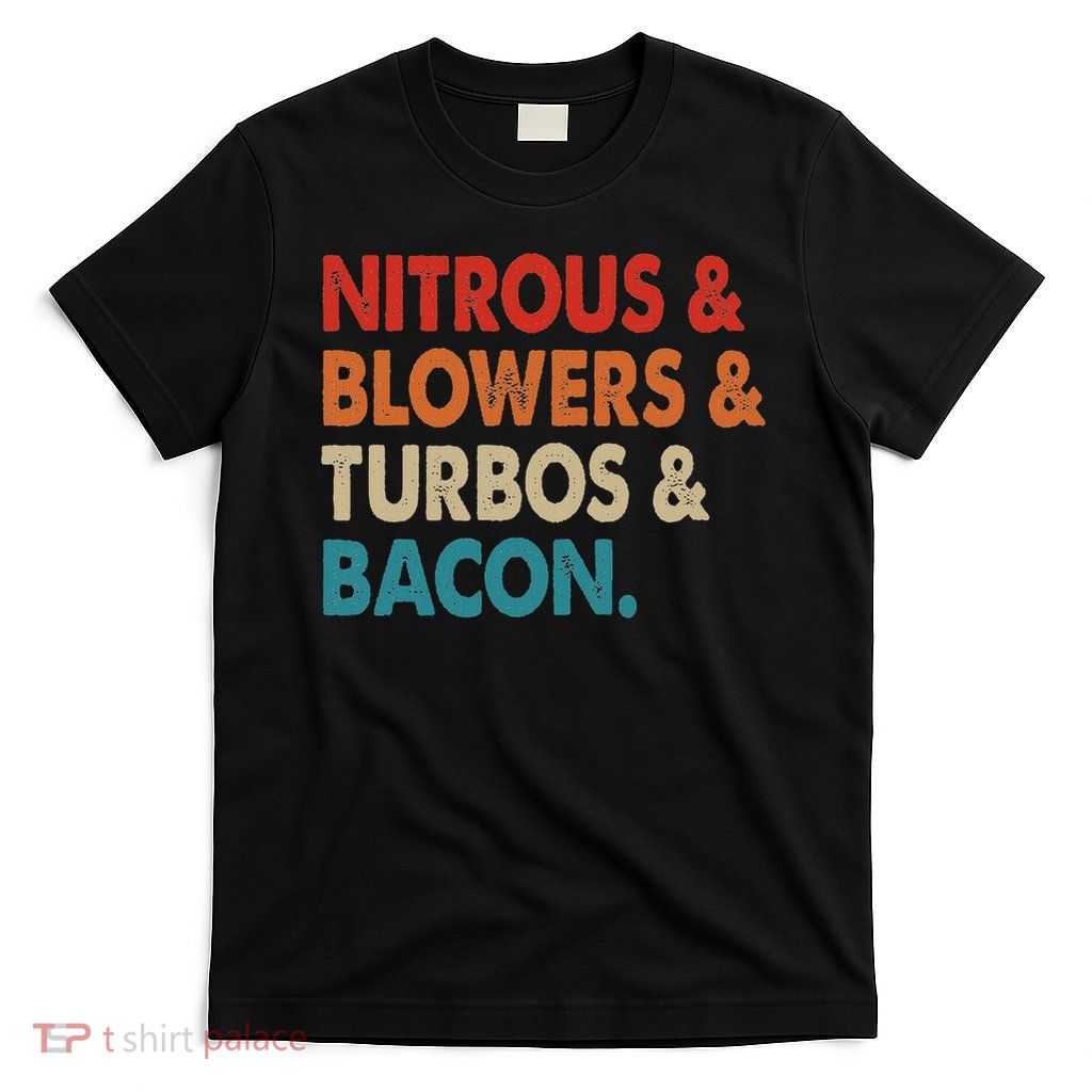 Nitrous & Blowers & Turbos & Bacon T-Shirt