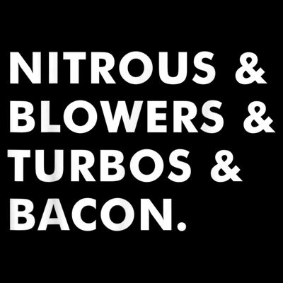 Nitrous & Blowers & Turbos & Bacon T-Shirt