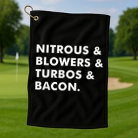 Nitrous & Blowers & Turbos & Bacon Golf Towel