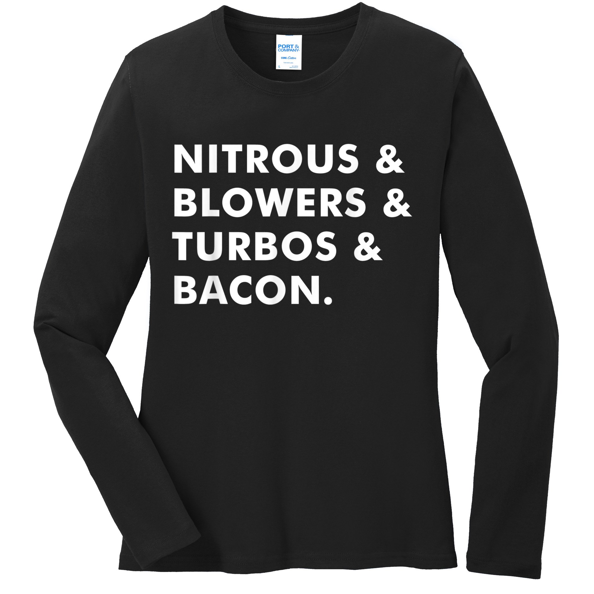 Nitrous & Blowers & Turbos & Bacon Ladies Long Sleeve Shirt
