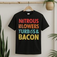 Nitrous Blowers Turbos And Bacon T-Shirt