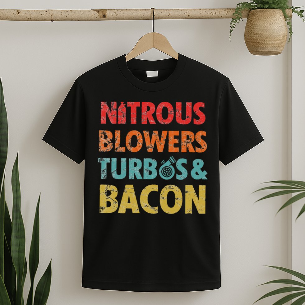 Nitrous Blowers Turbos And Bacon T-Shirt