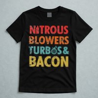 Nitrous Blowers Turbos And Bacon T-Shirt