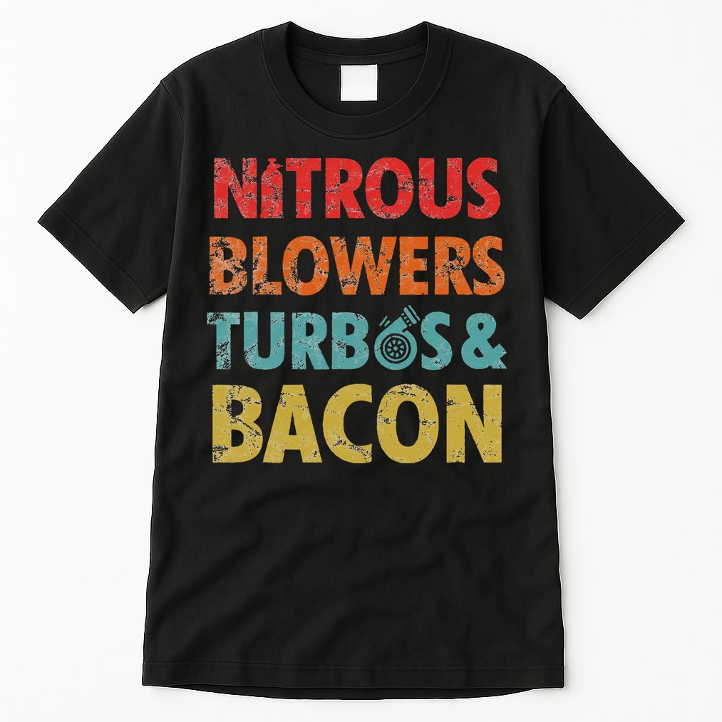 Nitrous Blowers Turbos And Bacon Tall T-Shirt