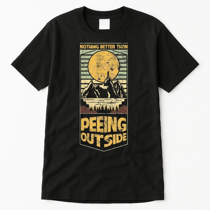 Nothing Better Than Peeing Outside Mountains Tall T-Shirt