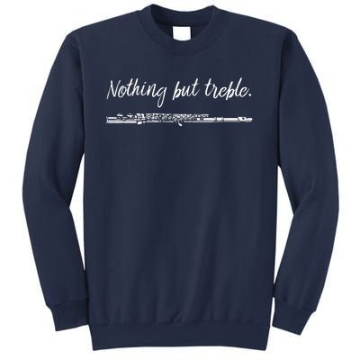 Nothing But Treble Flute Player Funny Marching Band Sweatshirt