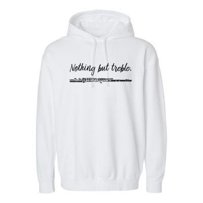 Nothing But Treble Flute Player Funny Marching Band Garment-Dyed Fleece Hoodie