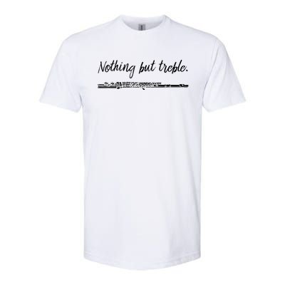 Nothing But Treble Flute Player Funny Marching Band Softstyle CVC T-Shirt