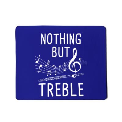 Nothing But Treble Flute Player Flutist Marching Band Gift Mousepad