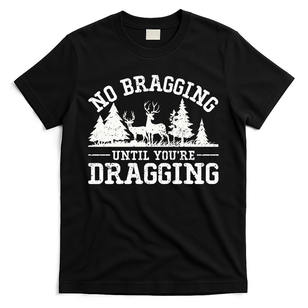 No Bragging Until You're Dragging Funny Deer Hunting Season T-Shirt