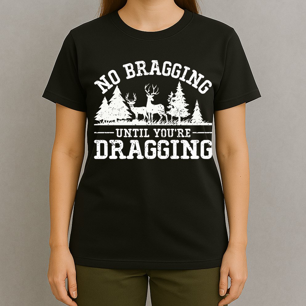 No Bragging Until You're Dragging Funny Deer Hunting Season T-Shirt