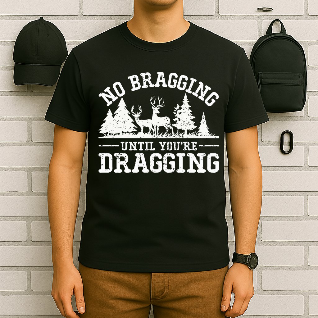 No Bragging Until You're Dragging Funny Deer Hunting Season T-Shirt