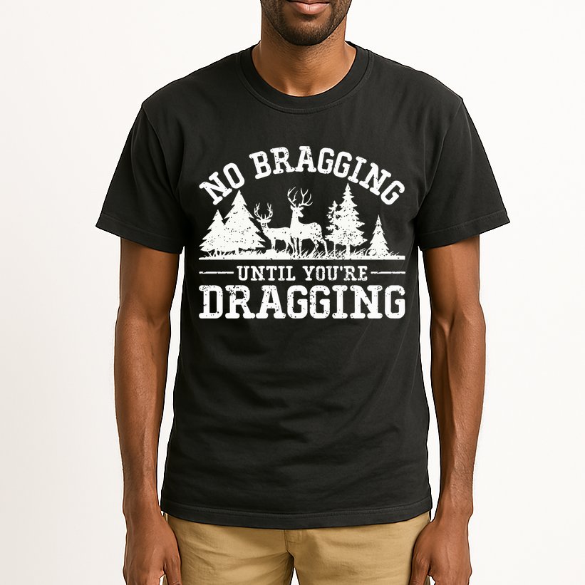 No Bragging Until You're Dragging Funny Deer Hunting Season Tall T-Shirt