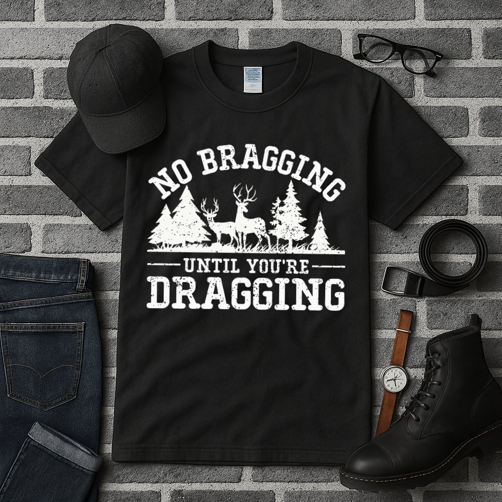 No Bragging Until You're Dragging Funny Deer Hunting Season Tall T-Shirt