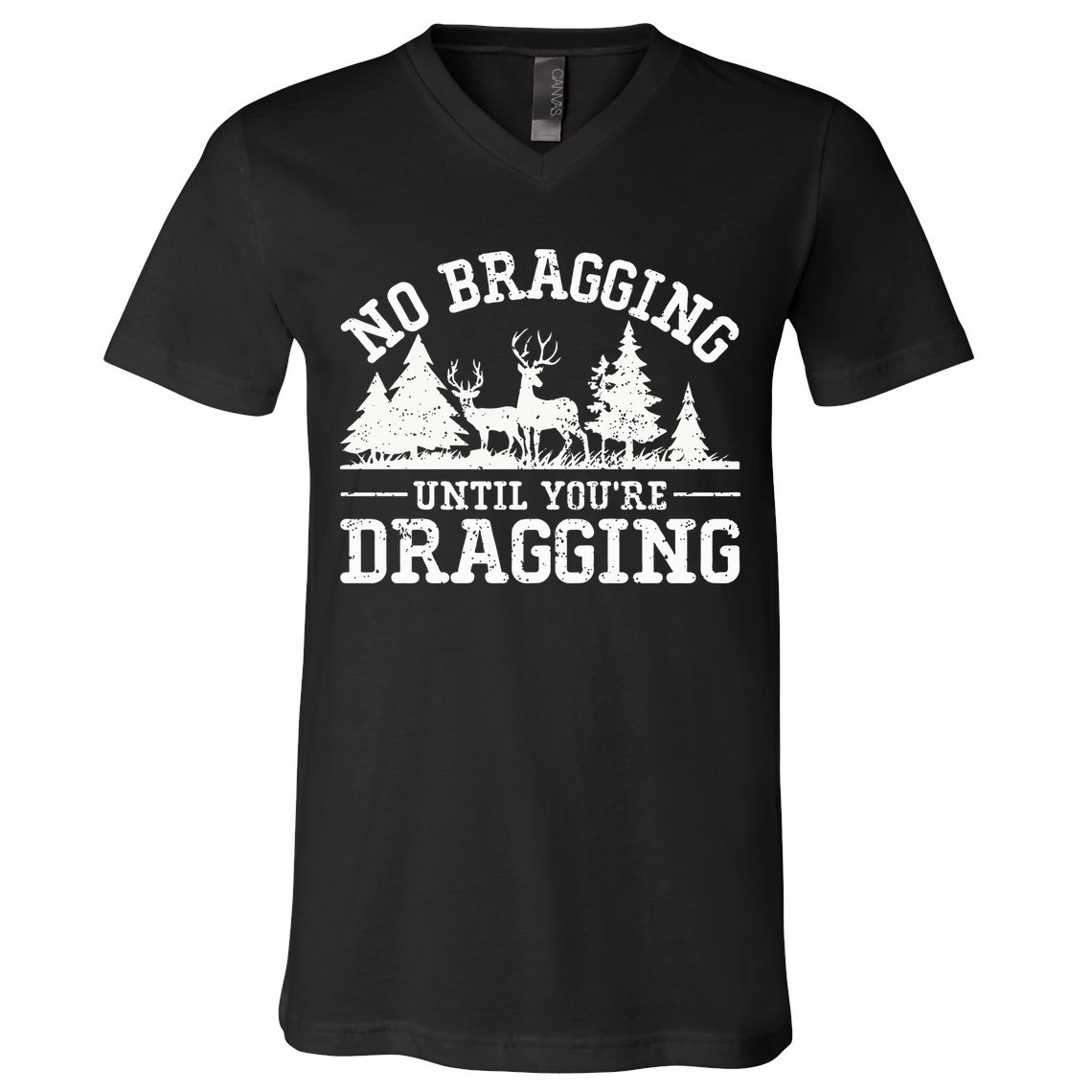 No Bragging Until You're Dragging Funny Deer Hunting Season V-Neck T-Shirt