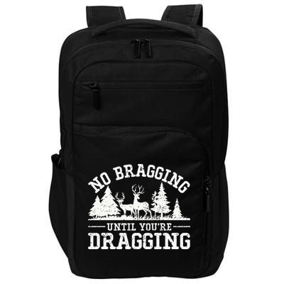No Bragging Until You're Dragging Funny Deer Hunting Season Impact Tech Backpack