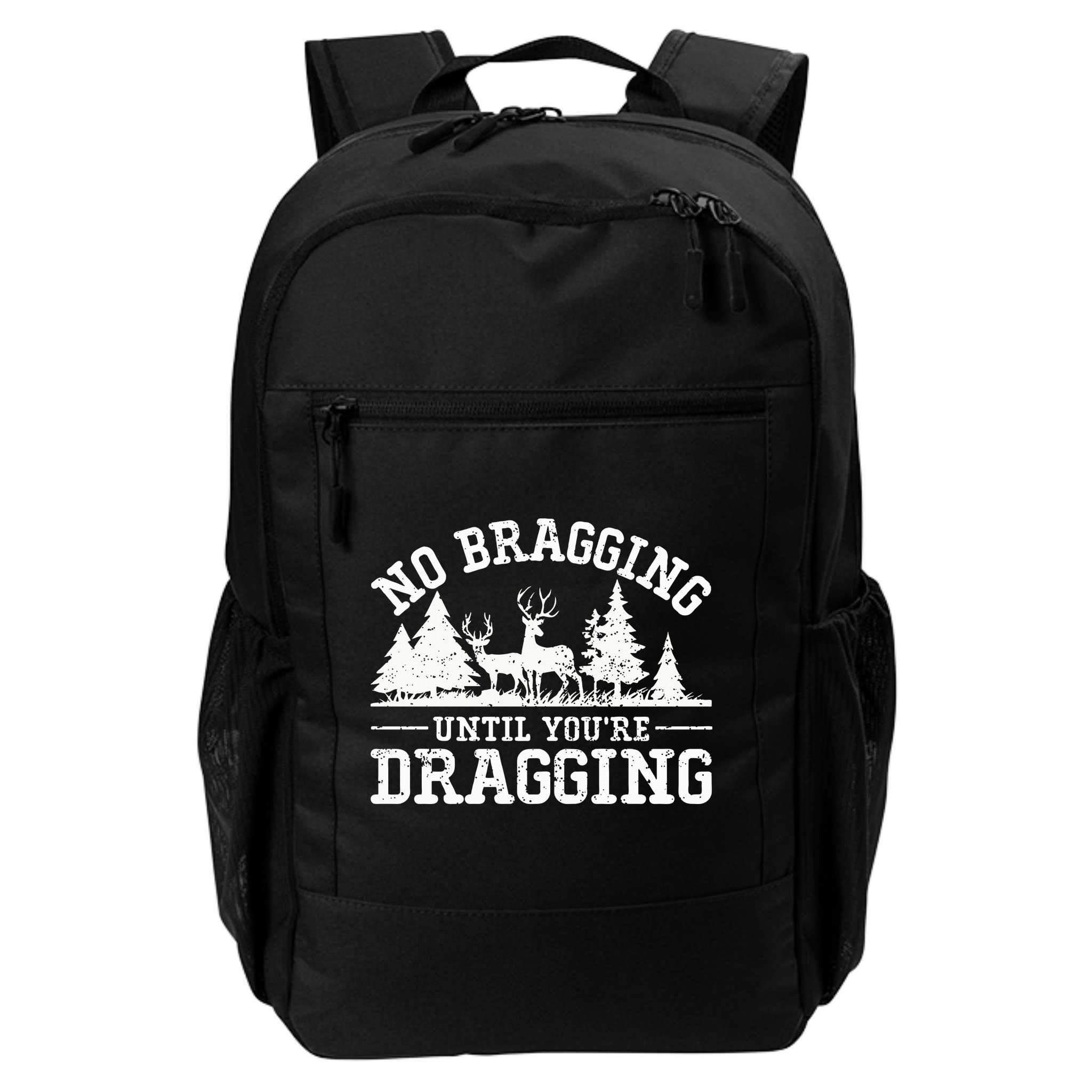 No Bragging Until You're Dragging Funny Deer Hunting Season Backpack