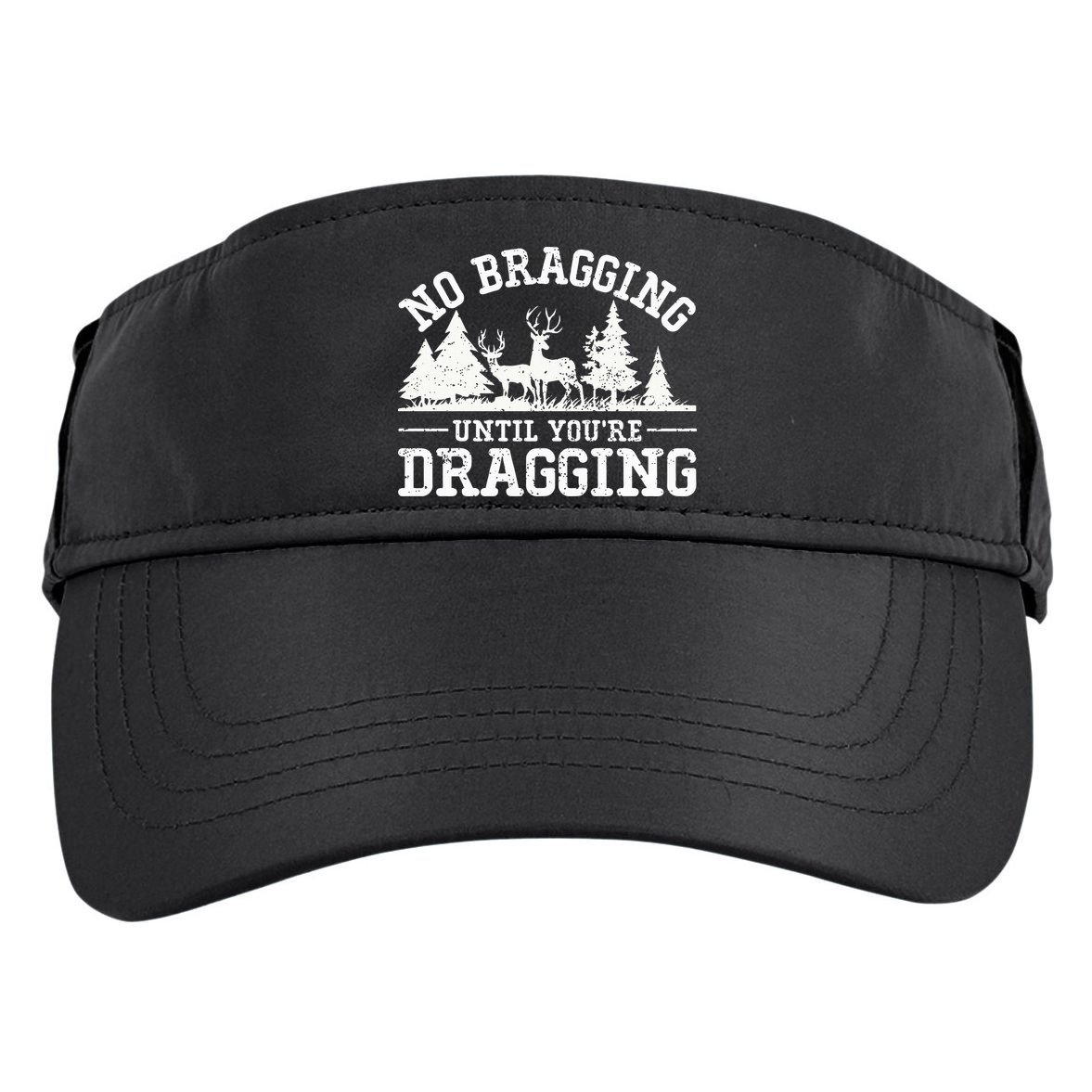 No Bragging Until You're Dragging Funny Deer Hunting Season Adult Drive Performance Visor