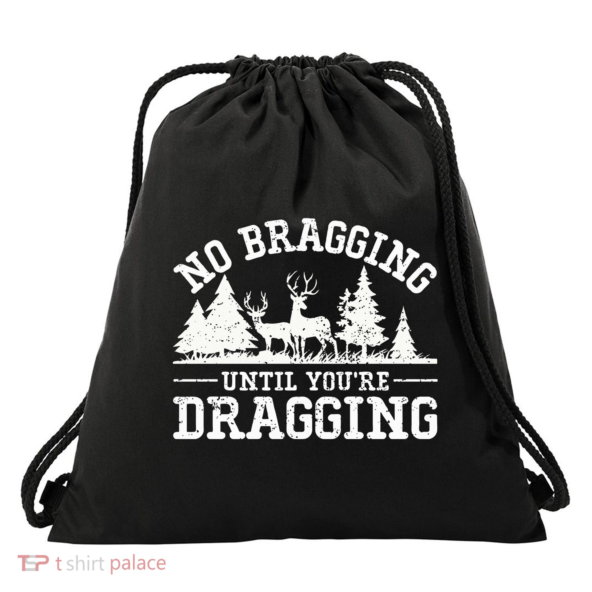 No Bragging Until You're Dragging Funny Deer Hunting Season Drawstring Bag