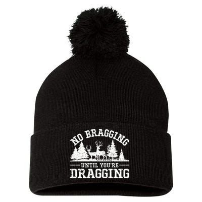 No Bragging Until You're Dragging Funny Deer Hunting Season Pom Pom 12in Knit Beanie