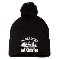No Bragging Until You're Dragging Funny Deer Hunting Season Pom Pom 12in Knit Beanie