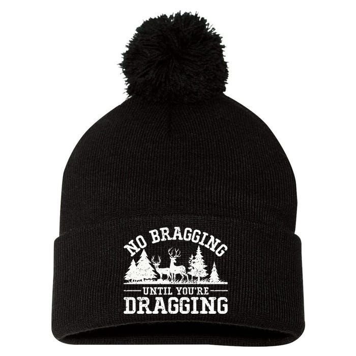 No Bragging Until You're Dragging Funny Deer Hunting Season Pom Pom 12in Knit Beanie