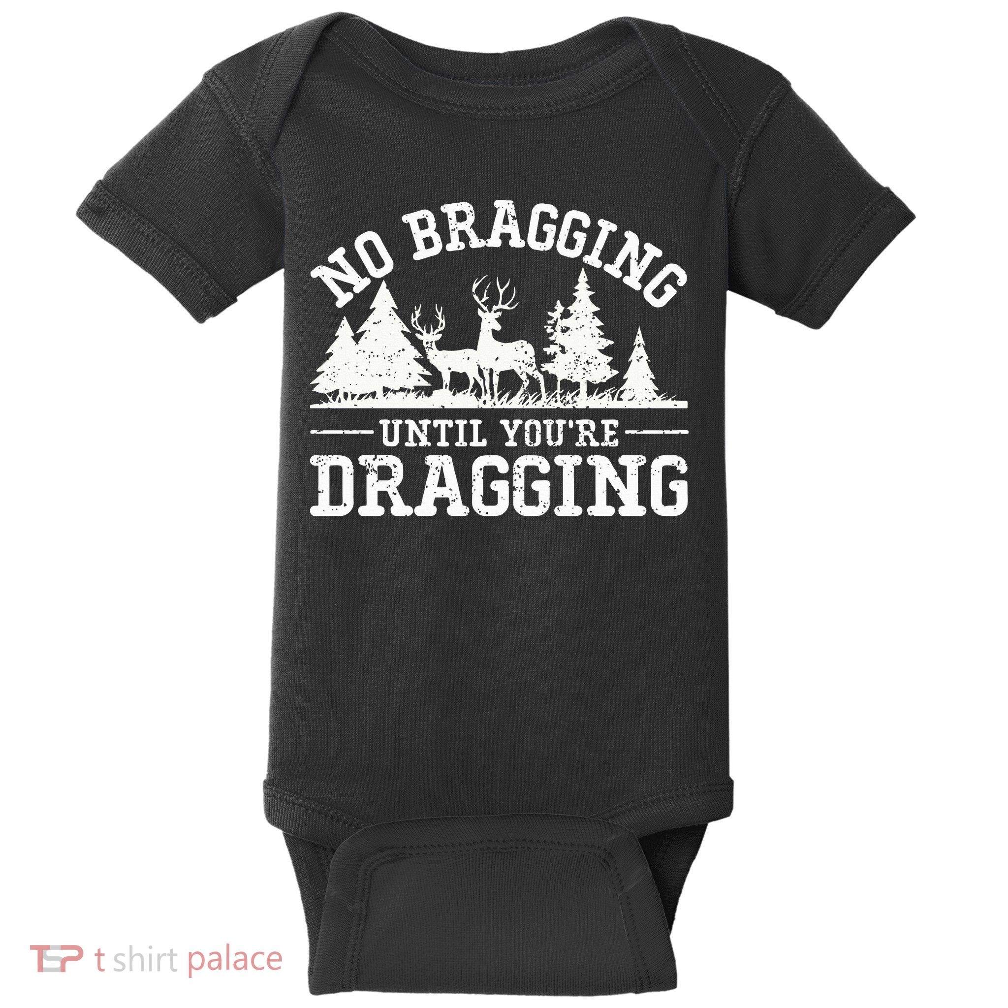 No Bragging Until You're Dragging Funny Deer Hunting Season Baby Bodysuit
