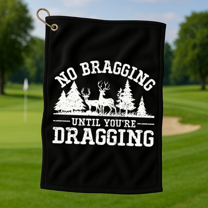 No Bragging Until You're Dragging Funny Deer Hunting Season Golf Towel