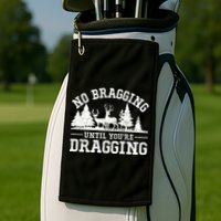 No Bragging Until You're Dragging Funny Deer Hunting Season Golf Towel