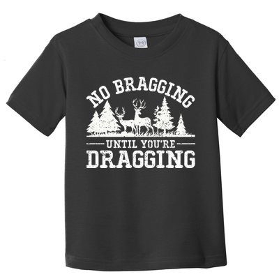 No Bragging Until You're Dragging Funny Deer Hunting Season Toddler T-Shirt