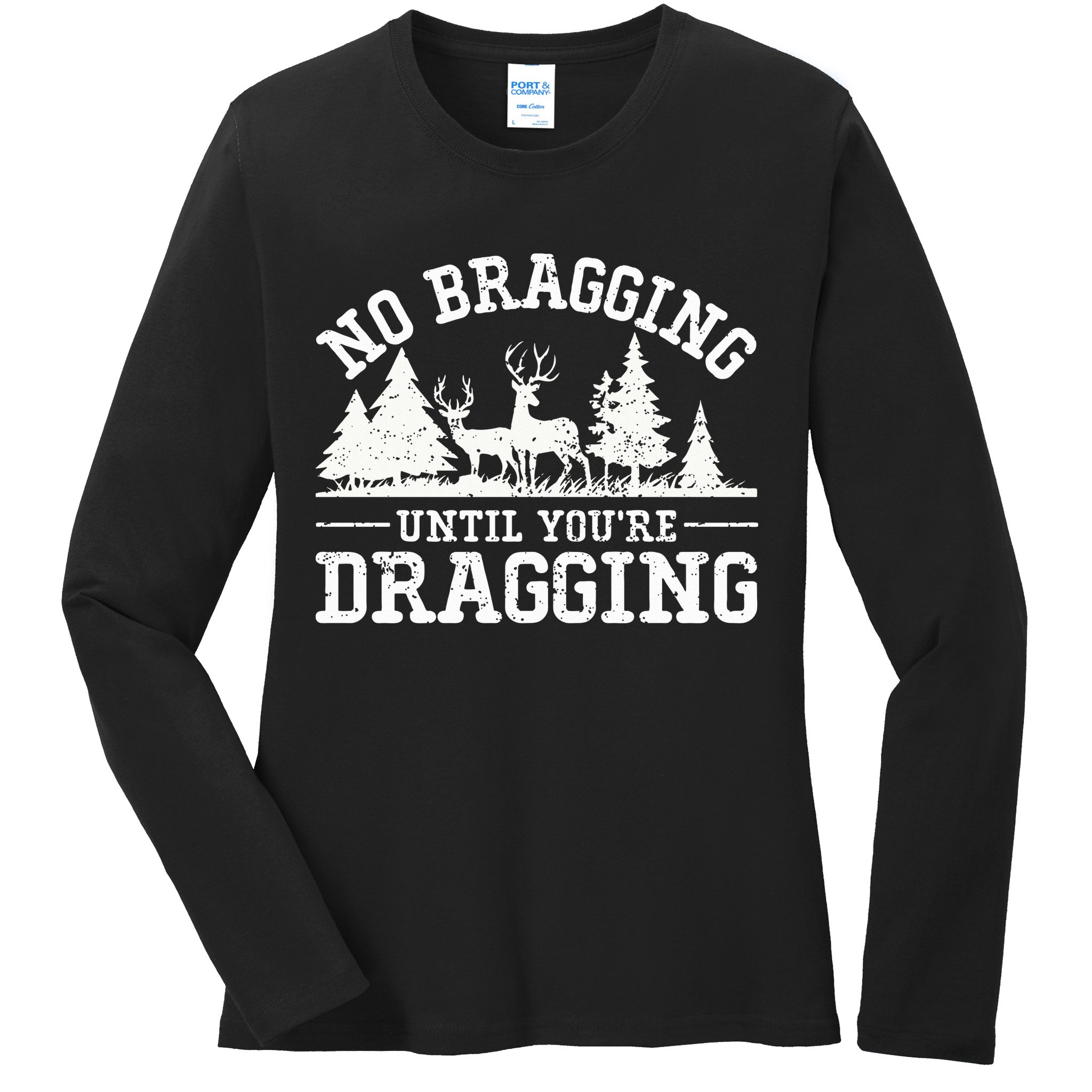 No Bragging Until You're Dragging Funny Deer Hunting Season Ladies Long Sleeve Shirt