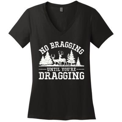 No Bragging Until You're Dragging Funny Deer Hunting Season Women's V-Neck T-Shirt