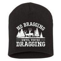 No Bragging Until You're Dragging Funny Deer Hunting Season Short Acrylic Beanie