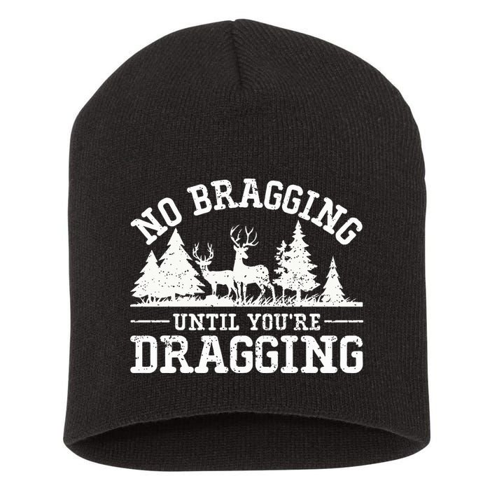 No Bragging Until You're Dragging Funny Deer Hunting Season Short Acrylic Beanie