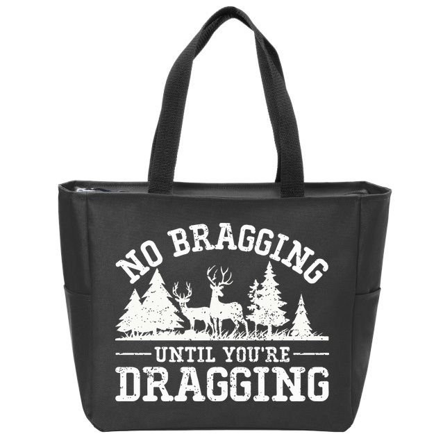 No Bragging Until You're Dragging Funny Deer Hunting Season Zip Tote Bag