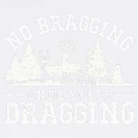 No Bragging Until You're Dragging Funny Deer Hunting Season Garment-Dyed Sweatshirt