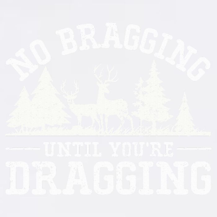 No Bragging Until You're Dragging Funny Deer Hunting Season Garment-Dyed Sweatshirt