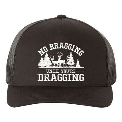 No Bragging Until You're Dragging Elk Buck Deer Hunting Yupoong Adult 5-Panel Trucker Hat