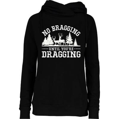 No Bragging Until You're Dragging Elk Buck Deer Hunting Womens Funnel Neck Pullover Hood