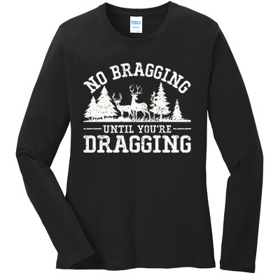 No Bragging Until You're Dragging Elk Buck Deer Hunting Ladies Long Sleeve Shirt