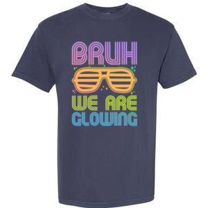 Neon Bruh We Are Glowing Garment-Dyed Heavyweight T-Shirt