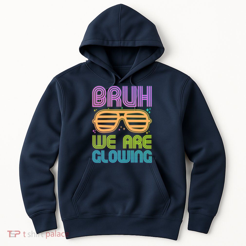 Neon Bruh We Are Glowing Hoodie