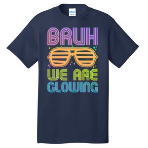 Neon Bruh We Are Glowing Tall T-Shirt