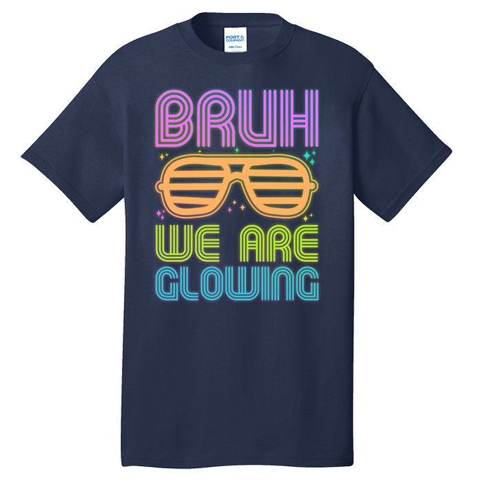 Neon Bruh We Are Glowing Tall T-Shirt