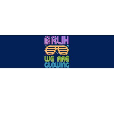 Neon Bruh We Are Glowing Bumper Sticker